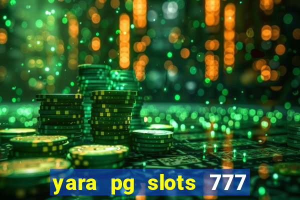 yara pg slots 777 paga mesmo